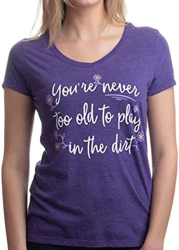 Никогаш не премногу стар за да игра во нечистотија | Смешна градинарска градинарска градинарска маица за жени