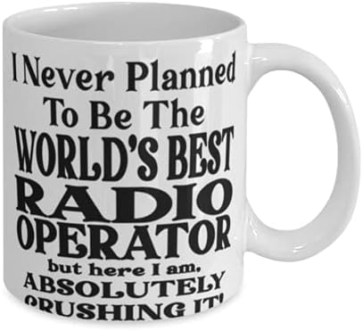 Радио оператор 11 или 15oz кафе -кригла - Никогаш не планирав да бидам најдобриот радио оператор во светот, но еве, јас сум апсолутно крцкајќи