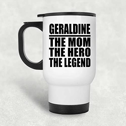 Designsify Geraldine The Mom The Hero The Legend, White White Travel Mug 14oz не'рѓосувачки челик изолиран tumbler, подароци за роденденски